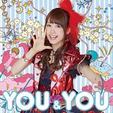 i☆Ris・芹澤優1stミニアルバム「YOU&YOU」発売。ライブ＆MV収録BDが同梱